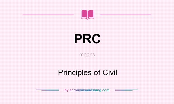 What does PRC mean? It stands for Principles of Civil