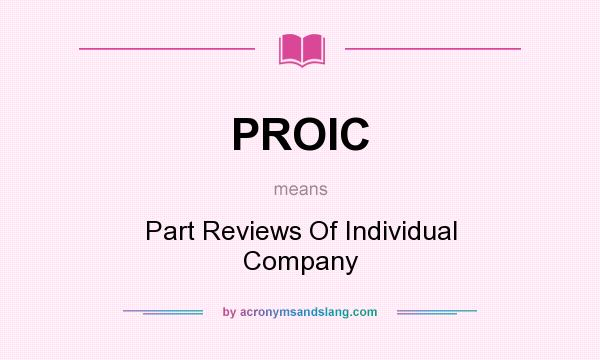 What does PROIC mean? It stands for Part Reviews Of Individual Company