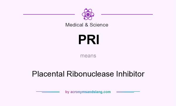 What does PRI mean? It stands for Placental Ribonuclease Inhibitor