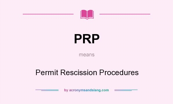 What does PRP mean? It stands for Permit Rescission Procedures