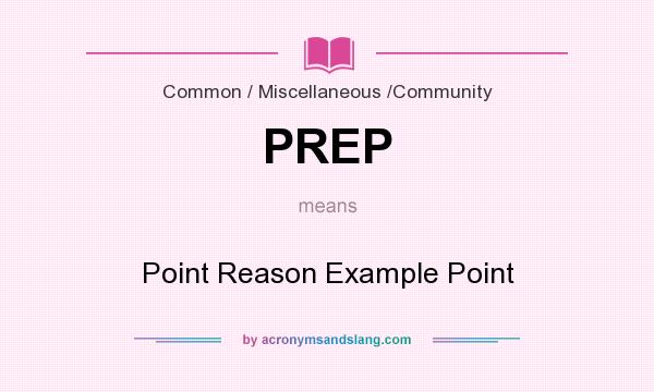 What does PREP mean? It stands for Point Reason Example Point