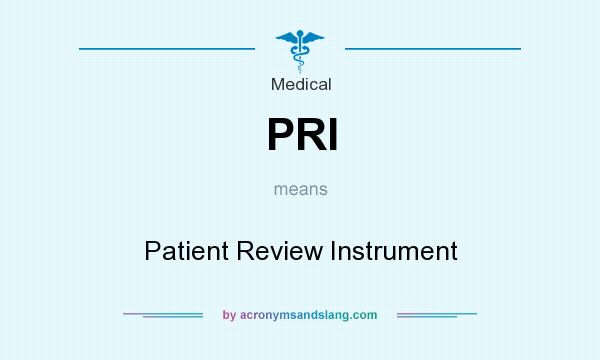What does PRI mean? It stands for Patient Review Instrument