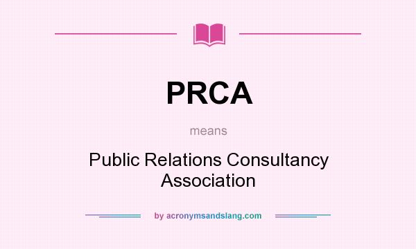 What does PRCA mean? It stands for Public Relations Consultancy Association