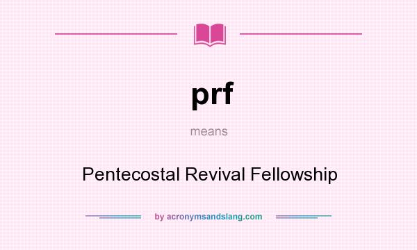 What does prf mean? It stands for Pentecostal Revival Fellowship