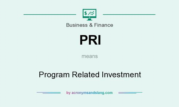 What does PRI mean? It stands for Program Related Investment