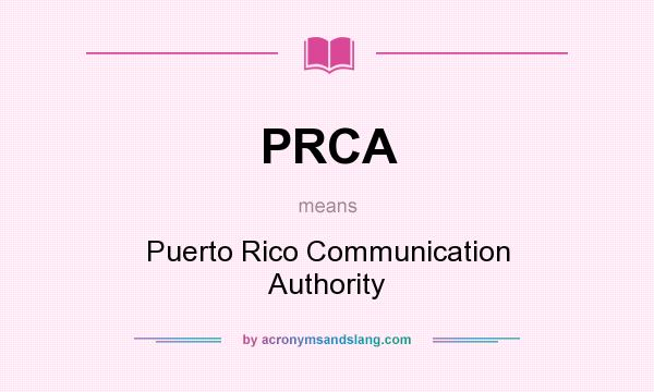 What does PRCA mean? It stands for Puerto Rico Communication Authority