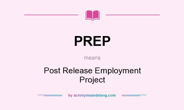 What does PREP mean? It stands for Post Release Employment Project
