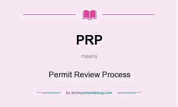 What does PRP mean? It stands for Permit Review Process