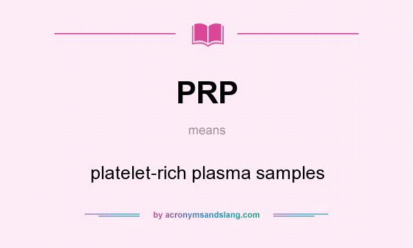 What does PRP mean? It stands for platelet-rich plasma samples