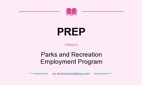 What does PREP mean? It stands for Parks and Recreation Employment Program