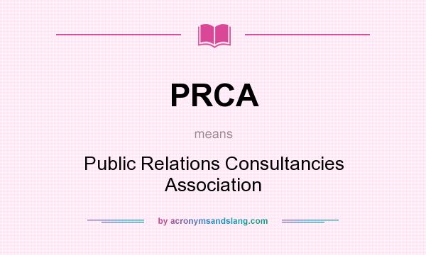 What does PRCA mean? It stands for Public Relations Consultancies Association