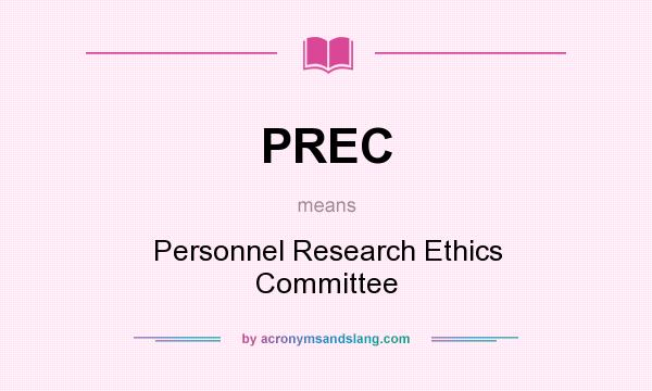 What does PREC mean? It stands for Personnel Research Ethics Committee