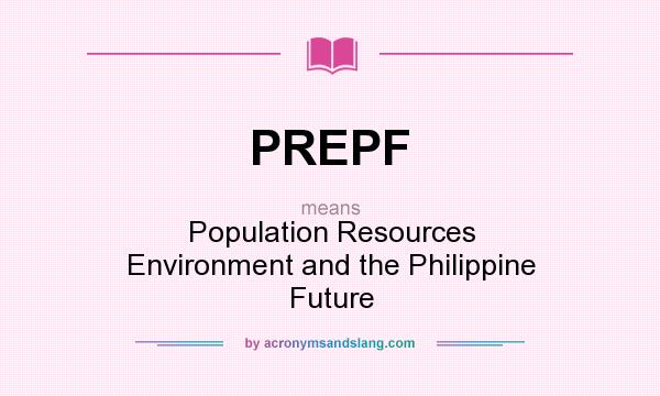 What does PREPF mean? It stands for Population Resources Environment and the Philippine Future
