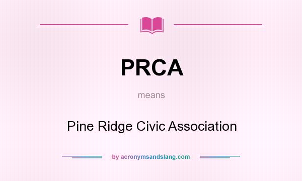 What does PRCA mean? It stands for Pine Ridge Civic Association