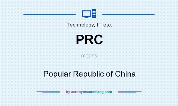 What does PRC mean? It stands for Popular Republic of China