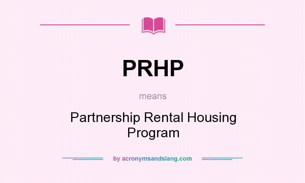 What does PRHP mean? It stands for Partnership Rental Housing Program