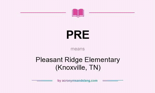 What does PRE mean? It stands for Pleasant Ridge Elementary (Knoxville, TN)