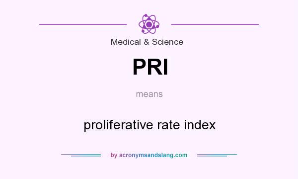 What does PRI mean? It stands for proliferative rate index