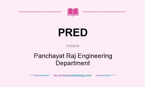 What does PRED mean? It stands for Panchayat Raj Engineering Department