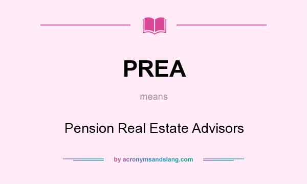 What does PREA mean? It stands for Pension Real Estate Advisors