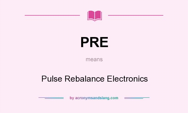 What does PRE mean? It stands for Pulse Rebalance Electronics
