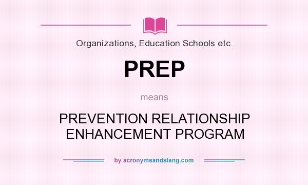 What does PREP mean? It stands for PREVENTION RELATIONSHIP ENHANCEMENT PROGRAM