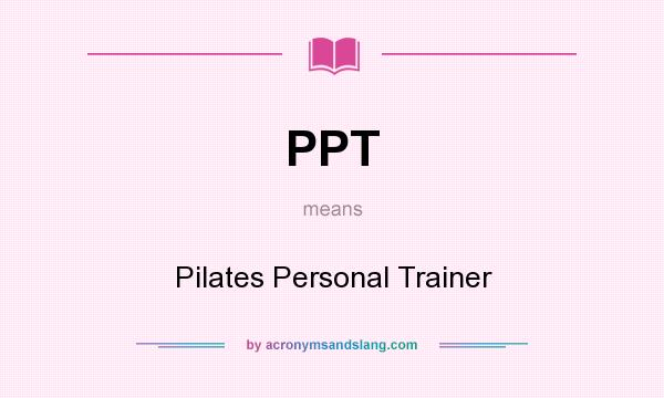 What does PPT mean? It stands for Pilates Personal Trainer