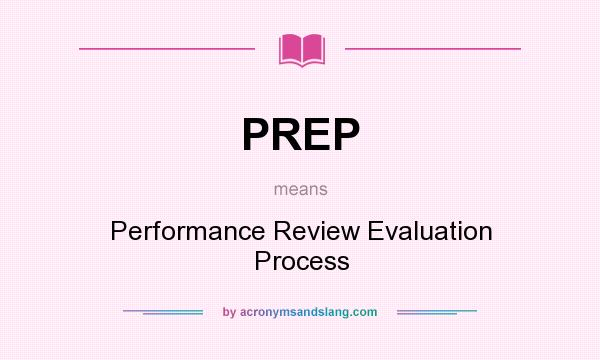 What does PREP mean? It stands for Performance Review Evaluation Process