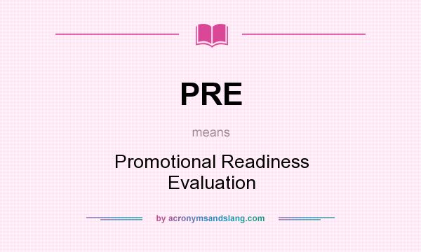 What does PRE mean? It stands for Promotional Readiness Evaluation