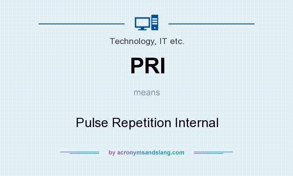What does PRI mean? It stands for Pulse Repetition Internal
