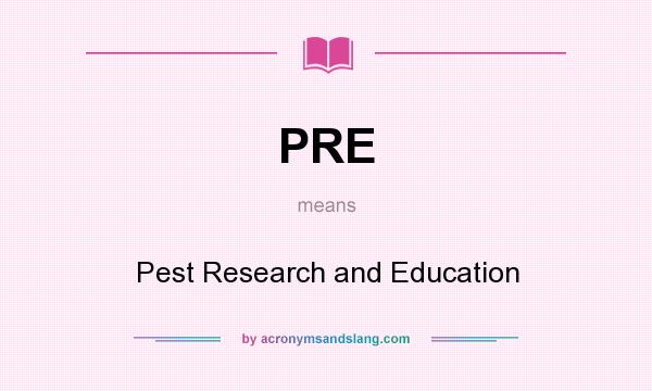 What does PRE mean? It stands for Pest Research and Education