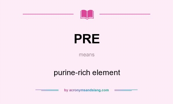 What does PRE mean? It stands for purine-rich element