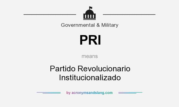 What does PRI mean? It stands for Partido Revolucionario Institucionalizado