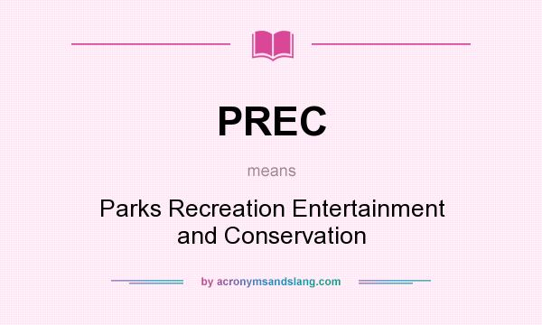 What does PREC mean? It stands for Parks Recreation Entertainment and Conservation