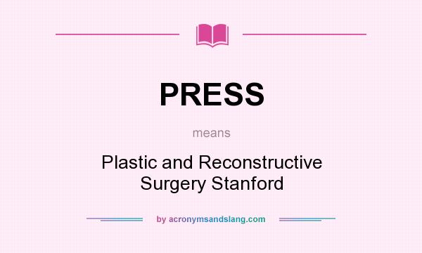 What does PRESS mean? It stands for Plastic and Reconstructive Surgery Stanford