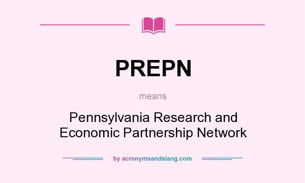 What does PREPN mean? It stands for Pennsylvania Research and Economic Partnership Network