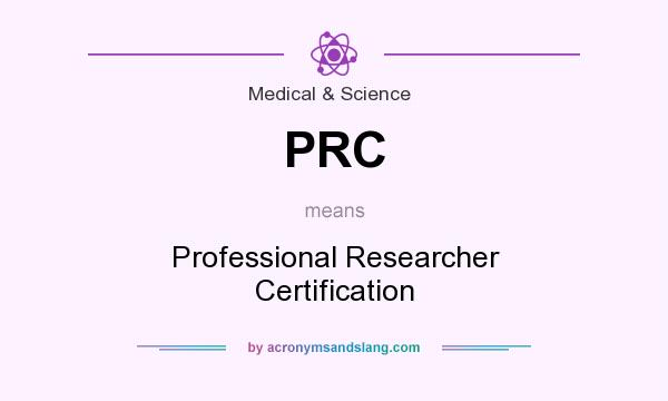 What does PRC mean? It stands for Professional Researcher Certification