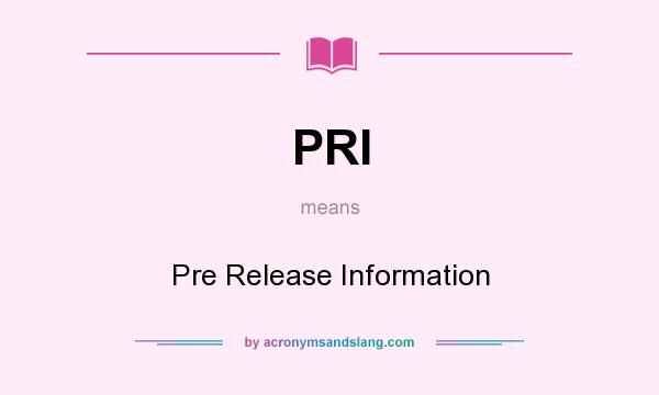 What does PRI mean? It stands for Pre Release Information