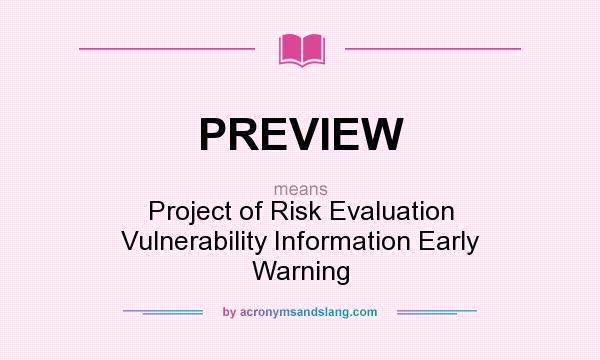 What does PREVIEW mean? It stands for Project of Risk Evaluation Vulnerability Information Early Warning