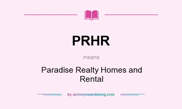 What does PRHR mean? It stands for Paradise Realty Homes and Rental