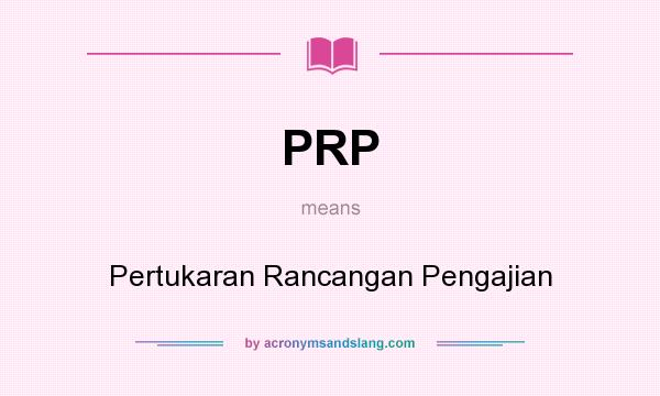 What does PRP mean? It stands for Pertukaran Rancangan Pengajian