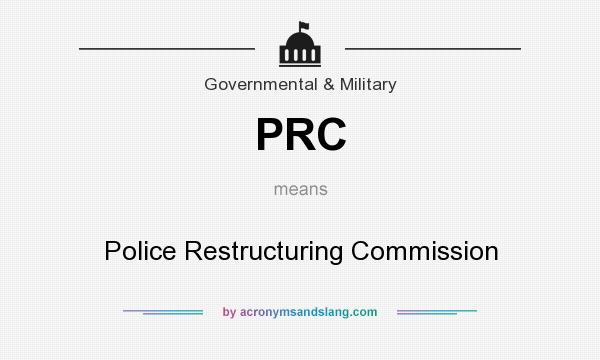 What does PRC mean? It stands for Police Restructuring Commission