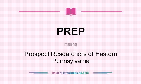 What does PREP mean? It stands for Prospect Researchers of Eastern Pennsylvania