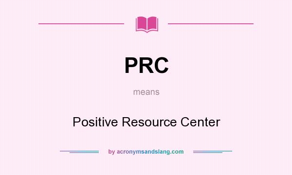 What does PRC mean? It stands for Positive Resource Center