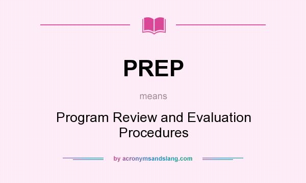 What does PREP mean? It stands for Program Review and Evaluation Procedures
