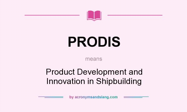What does PRODIS mean? It stands for Product Development and Innovation in Shipbuilding