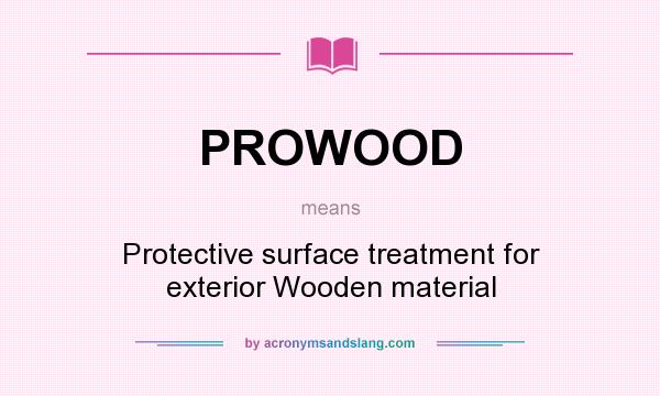 What does PROWOOD mean? It stands for Protective surface treatment for exterior Wooden material