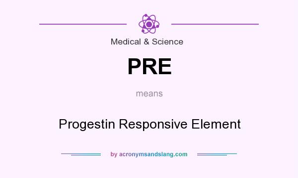 What does PRE mean? It stands for Progestin Responsive Element