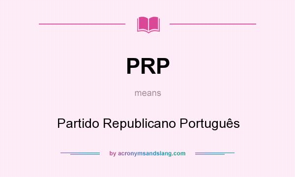 What does PRP mean? It stands for Partido Republicano Português