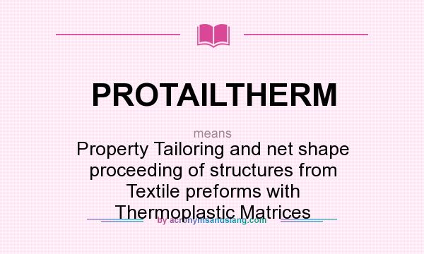 What does PROTAILTHERM mean? It stands for Property Tailoring and net shape proceeding of structures from Textile preforms with Thermoplastic Matrices